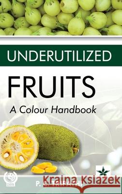 Underutilized Fruits: A Colour Handbook P C Tripathi   9789354616778 Daya Pub. House