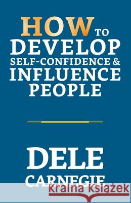 How to Develop Self-Confidence & Influence People Dale Carnegie 9789354622441