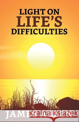 Light on life's Difficulties James Allen 9789354625336