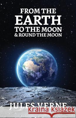 From the Earth to the Moon & Round the Moon Jules Verne   9789354626616 True Sign Publishing House