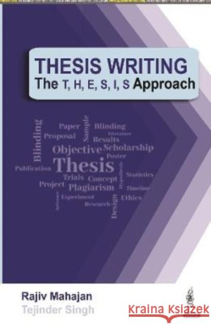 Thesis Writing: The T, H, E, S, I, S Approach Rajiv Mahajan Tejinder Singh  9789354651311 Jaypee Brothers Medical Publishers
