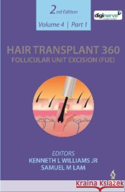 Hair Transplant 360: Follicular Unit Excision (FUE): Volume 4: Two Part Set Samuel M Lam, Kenneth L Williams Jr 9789354652011 Jaypee Brothers Medical Publishers