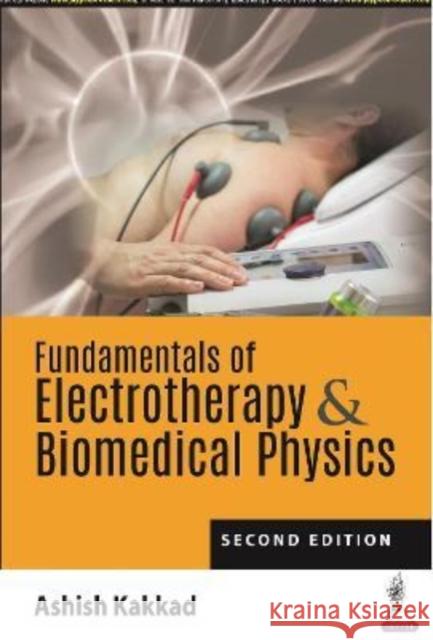 Fundamentals of Electrotherapy & Biomedical Physics Ashish Kakkad 9789354652400