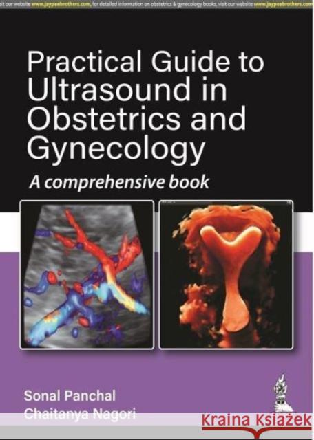 Practical Guide to Ultrasound in Obstetrics and Gynecology: A Comprehensive Book Sonal Panchal Chaitanya Nagori  9789354653469