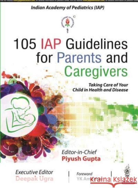 105 IAP Guidelines for Parents and Caregivers Piyush Gupta Deepak Ugra  9789354656149 Jaypee Brothers Medical Publishers