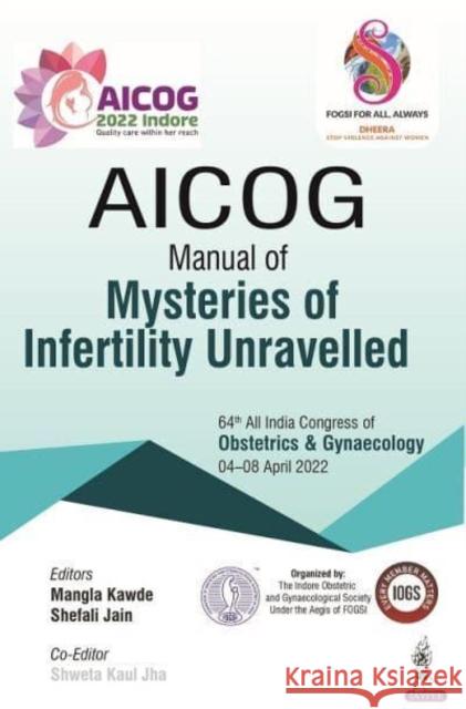 AICOG Manual of Mysteries of Infertility Unravelled Mangla Kawade Shefali Jain Shweta Kaul Jha 9789354656279