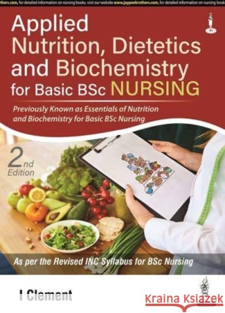 Applied Nutrition, Dietetics and Biochemistry for Basic BSc Nursing I Clement 9789354657962 Jaypee Brothers Medical Publishers