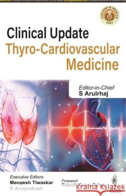 Clinical Update: Thyro-Cardiovascular Medicine S Arulrhaj Mangesh Tiwaskar R Arulprakash 9789354659034 Jaypee Brothers Medical Publishers