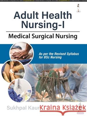 Adult Health Nursing-1: Medical Surgical Nursing Sukhpal Kaur   9789354659188