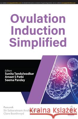 Ovulation Induction Simplified Sunita Tandulwadkar, Ameet S Patki, Seema Pandey 9789354659416