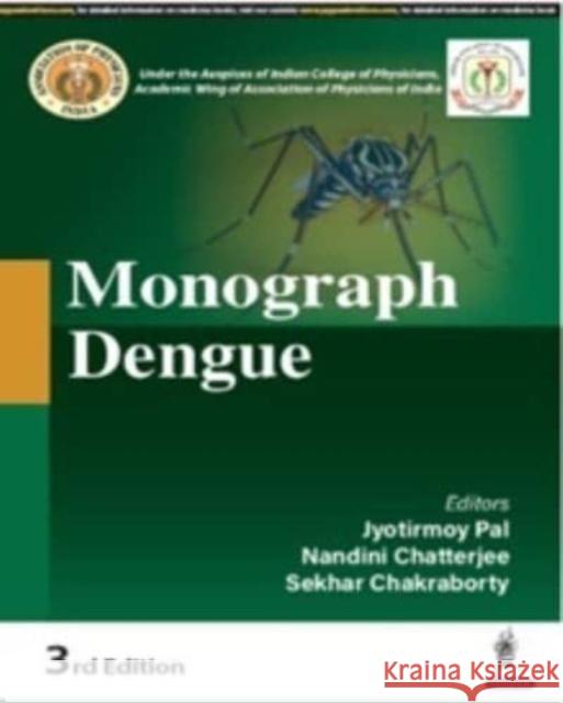 Monograph Dengue Jyotirmoy Pal Nandini Chatterjee Sekhar Chakraborty 9789354659447