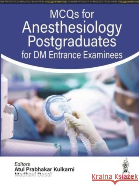 MCQs for Anesthesiology Postgraduates for DM Entrance Examinees Madhavi Desai 9789354659553