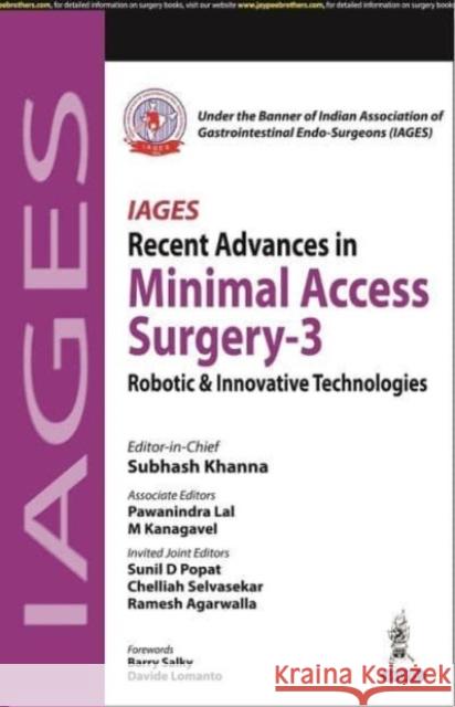 IAGES Recent Advances in Minimal Access Surgery - 3: Robotic & Innovative Technologies Subhash Khanna   9789354659621 Jaypee Brothers Medical Publishers
