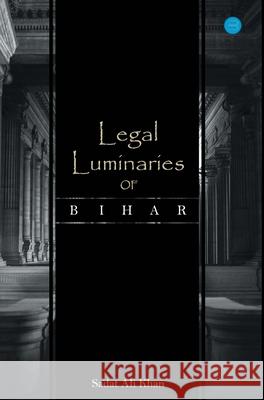 Legal Luminaries Of Bihar Sadat Ali Khan 9789354720161 Bluerosepublisher