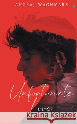 Unfortunate love Angraj Waghmare 9789354720819