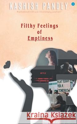 Filthy Feelings of Emptiness Kashish Pandey 9789354722240