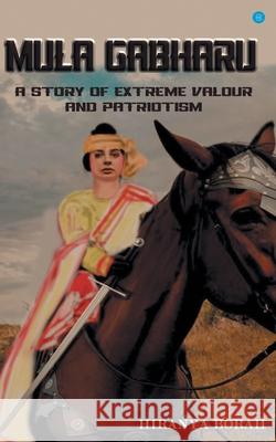 Mula Gabharu: A story of Extreme Valour and Patriotism Hiranya Borah 9789354722783 Bluerosepublisher