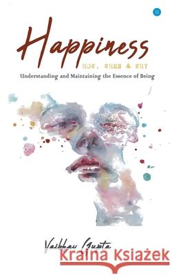 Happiness: How When and Why Vaibhav Gupta 9789354726682