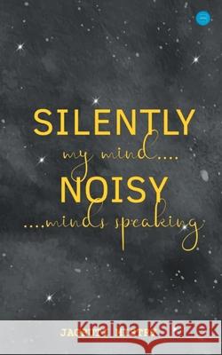 Silently Noisy my mind minds speaking Jagruti Mistry 9789354728488