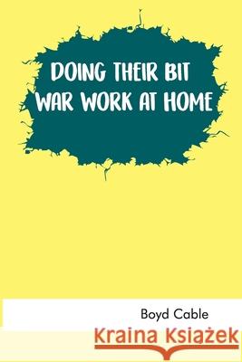 Doing Their Bit: War Work at Home Boyd Cable 9789354782237