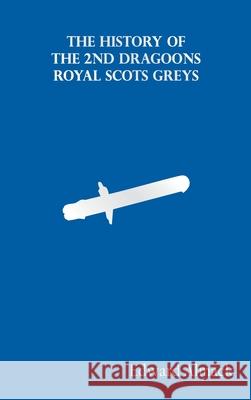 The History of the 2nd Dragoons Royal Scots Greys Edward Almack 9789354783296 Zinc Read