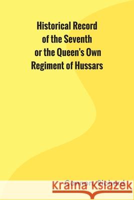 Historical Record of the Seventh, or the Queen's Own Regiment of Hussars Richard Cannon 9789354783654 Zinc Read