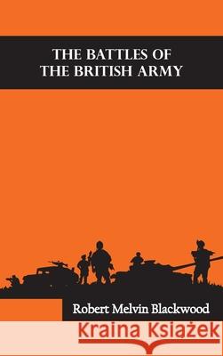 The Battles of the British Army Robert Melvin Blackwood 9789354783777 Zinc Read