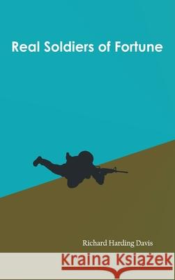 Real Soldiers of Fortune Richard Harding Davis 9789354784569 Zinc Read