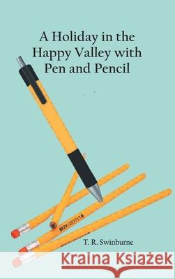 A Holiday in the Happy Valley with Pen and Pencil T R Swinburne 9789354784576 Zinc Read