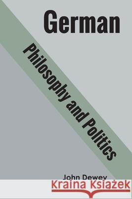 German philosophy and politics John Dewey 9789354786402 Zinc Read