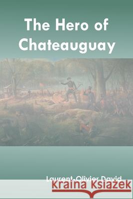 The Hero of Chateauguay Laurent-Olivier David 9789354786556