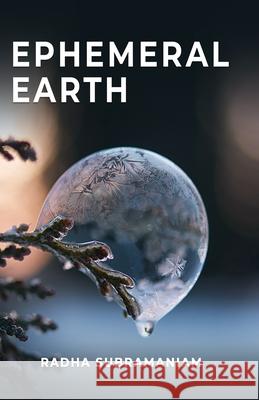 Ephemeral Earth Radha Subramaniam 9789354854019 Writersgram Publications