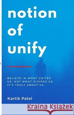 Notion of Unify Kartik Patel 9789354855078 Writersgram Publications