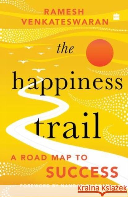 The Happiness Trail: A Road Map to Success Ramesh Venkateswaran 9789354892103