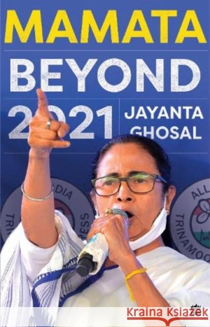 Mamata: Beyond 2021 Jayanta Ghosal, Arunava Sinha 9789354894930 HarperCollins India