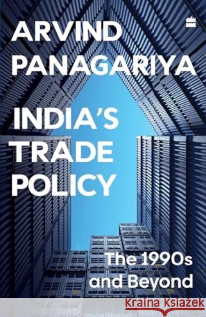 India's Trade Policy: The 1990s and Beyond Arvind Panagariya 9789354899331