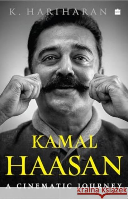 Kamal Haasan: A Cinematic Journey Krishnan Hariharan 9789354899621