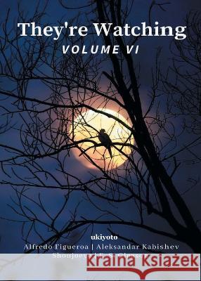 They're Watching Volume VI Aleksandar Kabishev Alfredo Figueroa E S Gleason 9789354908323 Ukiyoto Publishing