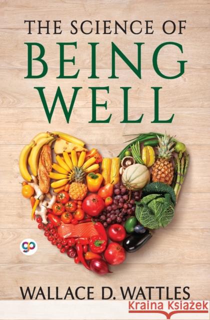 The Science of Being Well Wallace D Wattles 9789354993893
