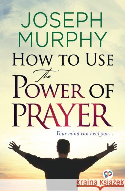 How to Use the Power of Prayer Joseph Murphy 9789354994395 General Press