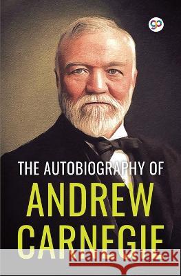 The Autobiography of Andrew Carnegie (General Press) Andrew Carnegie, John Charles Van Dyke 9789354995170