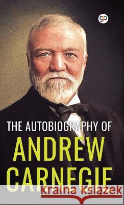 The Autobiography of Andrew Carnegie (Deluxe Library Edition) Andrew Carnegie, John Charles Van Dyke 9789354995415