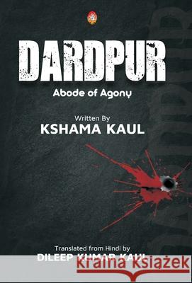 DARDPUR (abode of agony) Dileep Kumar Kaul Ksham 9789355009944
