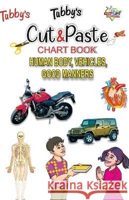 Tubbys Cut & Paste Chart Book Human Body, Vehicles, Good Manners Priyanka 9789355133045