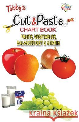 Tubbys Cut & Paste Chart Book Fruits, Vegetables, Balanced Diet & Vitamin Priyanka 9789355133052