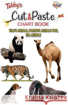 Tubbys Cut & Paste Chart Book Wild\'s Animals, Domestic Animals Pets, Sea Animals Priyanka 9789355133298