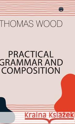 Practical Grammar and Composition Thomas Wood 9789355170743