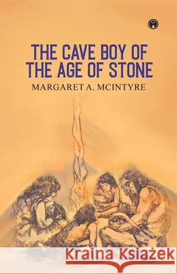 The Cave Boy of the Age of Stone Margaret a McIntyre 9789355170842