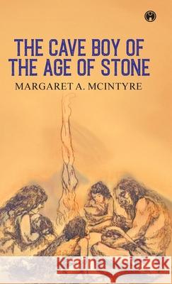 The Cave Boy of the Age of Stone Margaret a McIntyre 9789355170903
