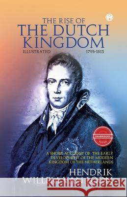 The Rise of the Dutch Kingdom Hendrik Willem Van Loon 9789355172921
